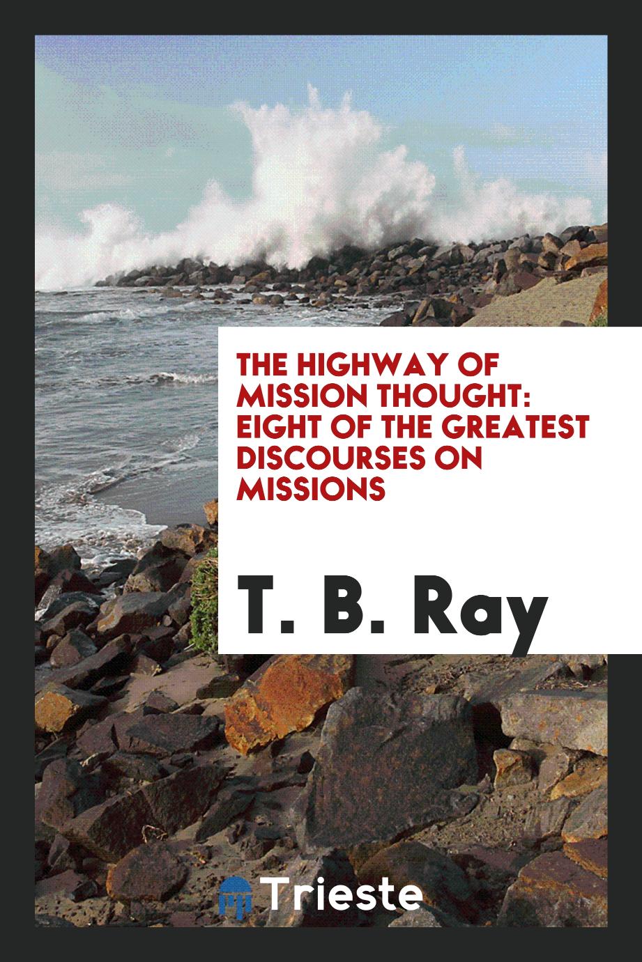 The Highway of mission thought: eight of the greatest discourses on missions