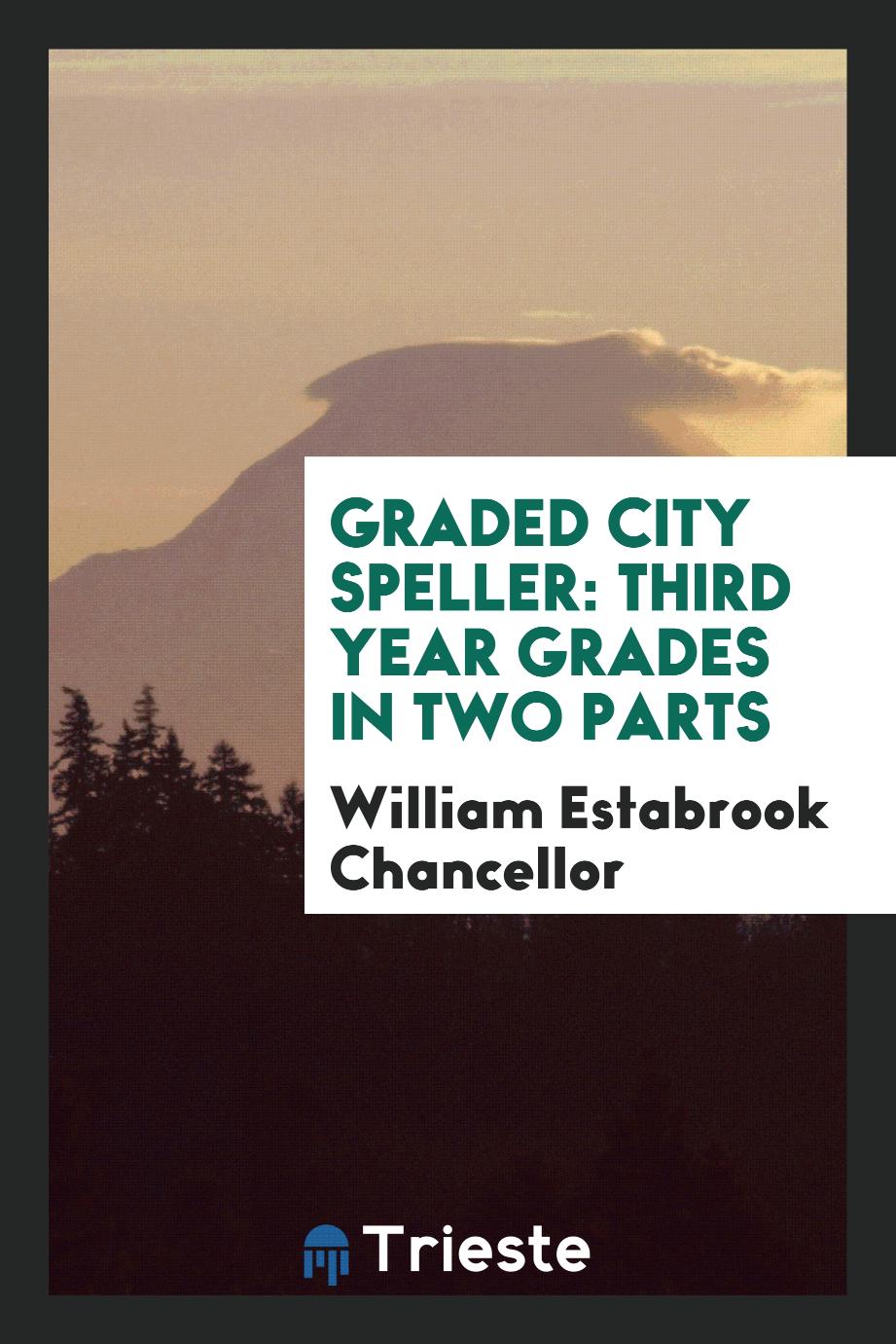 Graded City Speller: Third Year Grades in two parts