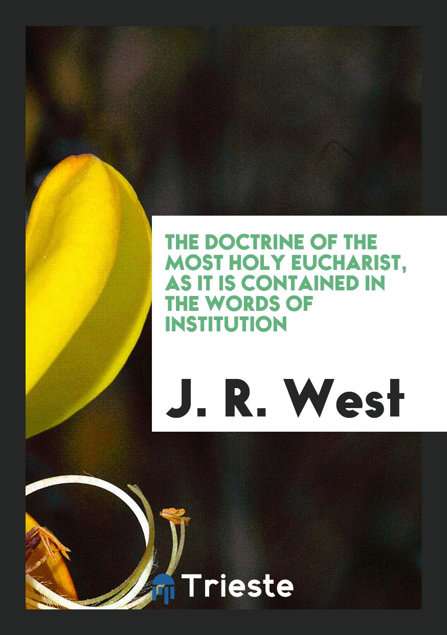 The Doctrine of the Most Holy Eucharist, as It Is Contained in the Words of Institution