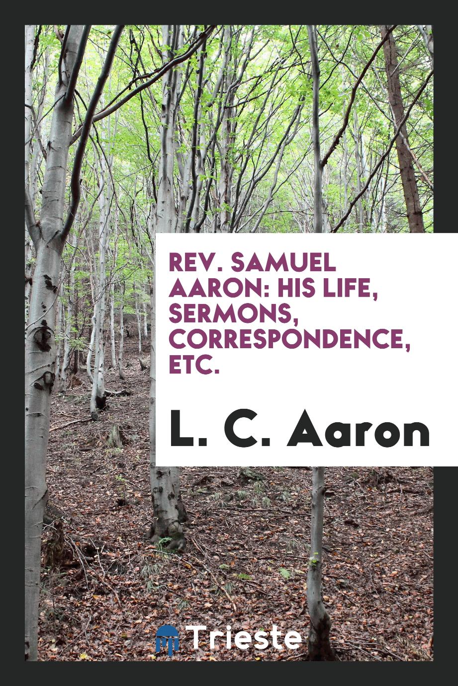 Rev. Samuel Aaron: His Life, Sermons, Correspondence, Etc.