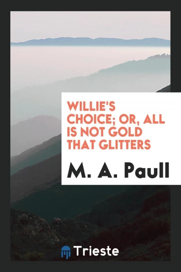 Willie's Choice; Or, All Is Not Gold That Glitters