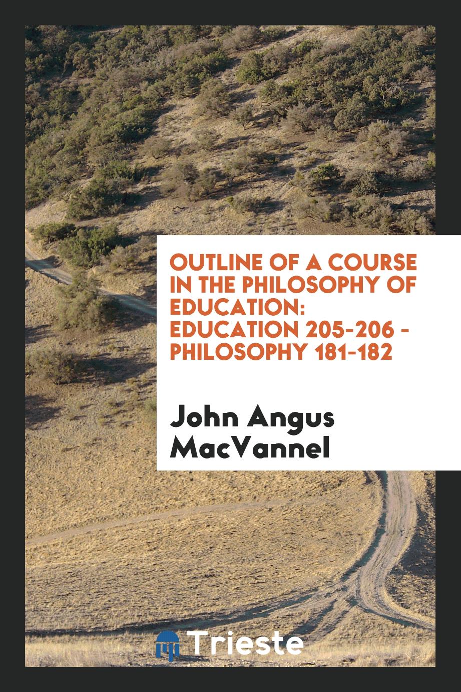 Outline of a course in the philosophy of education: Education 205-206 - Philosophy 181-182