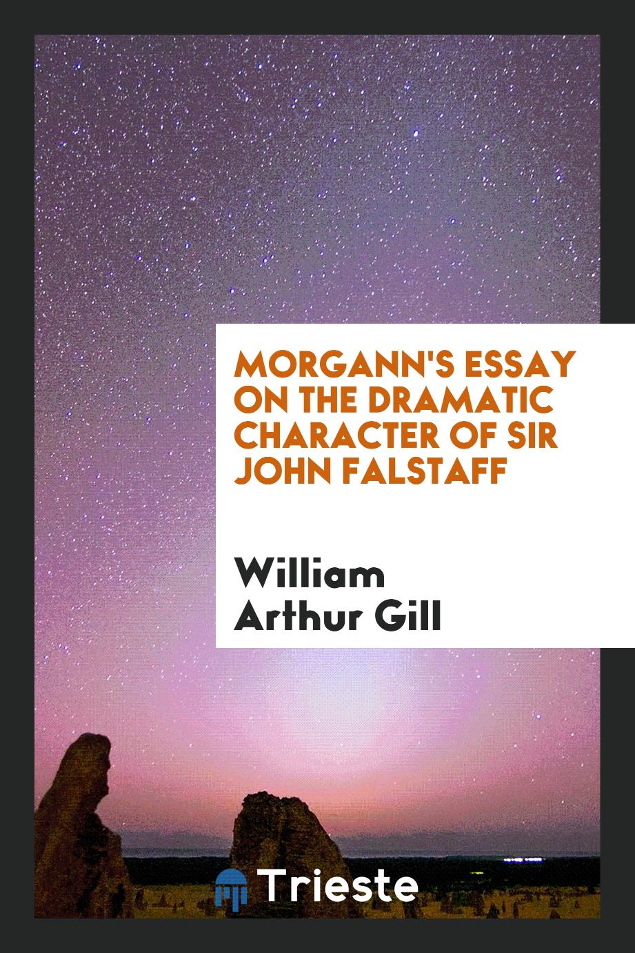 Morgann's Essay on the dramatic character of Sir John Falstaff