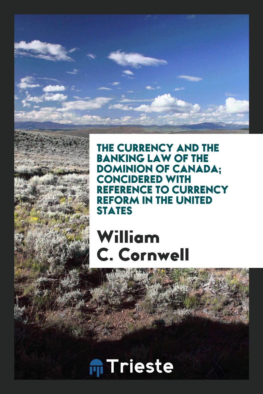 The Currency and the Banking Law of the Dominion of Canada; Concidered with Reference to Currency Reform in the United States