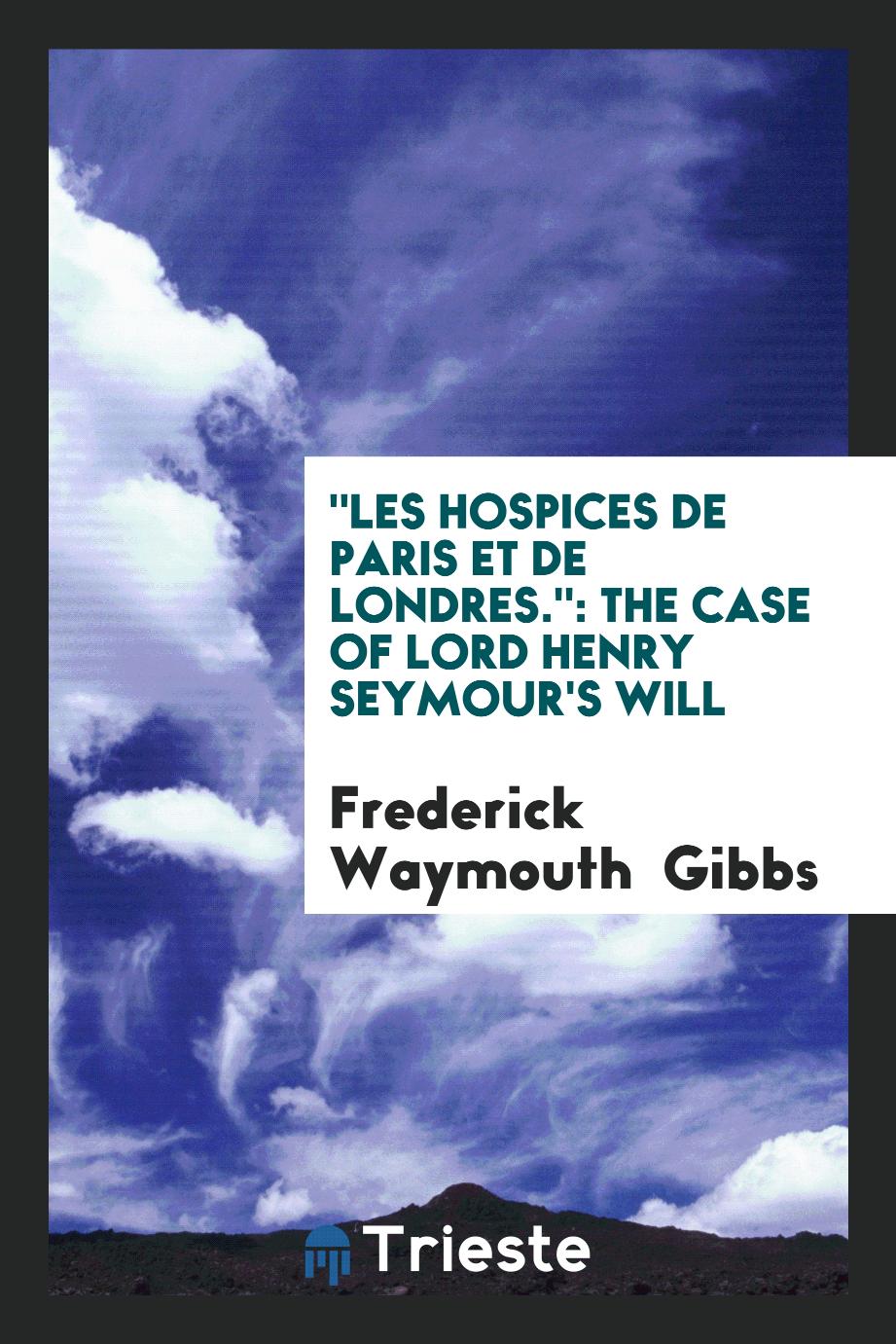 "Les Hospices de Paris Et de Londres.": The Case of Lord Henry Seymour's Will
