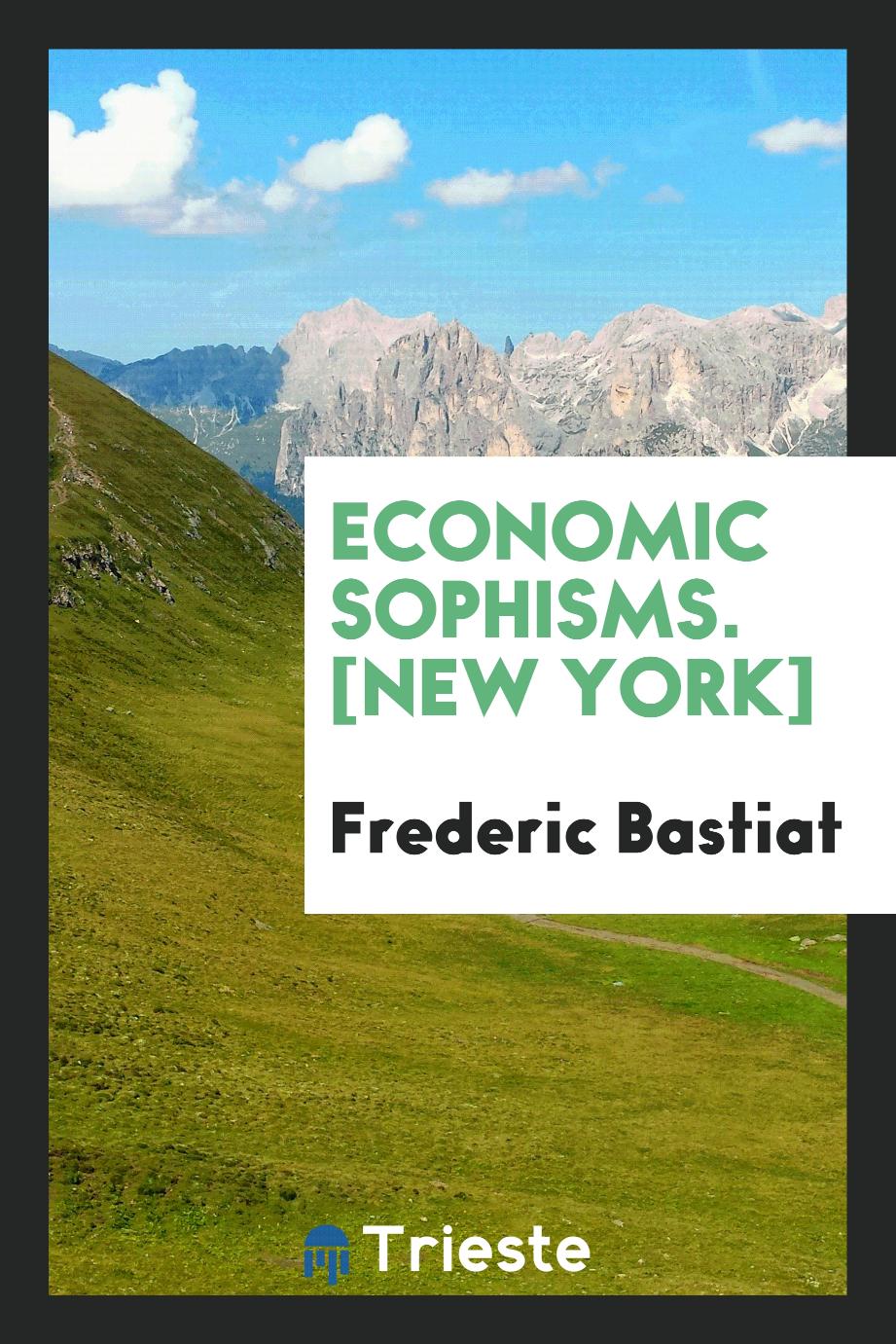 Frédéric Bastiat - Economic Sophisms. [New York]