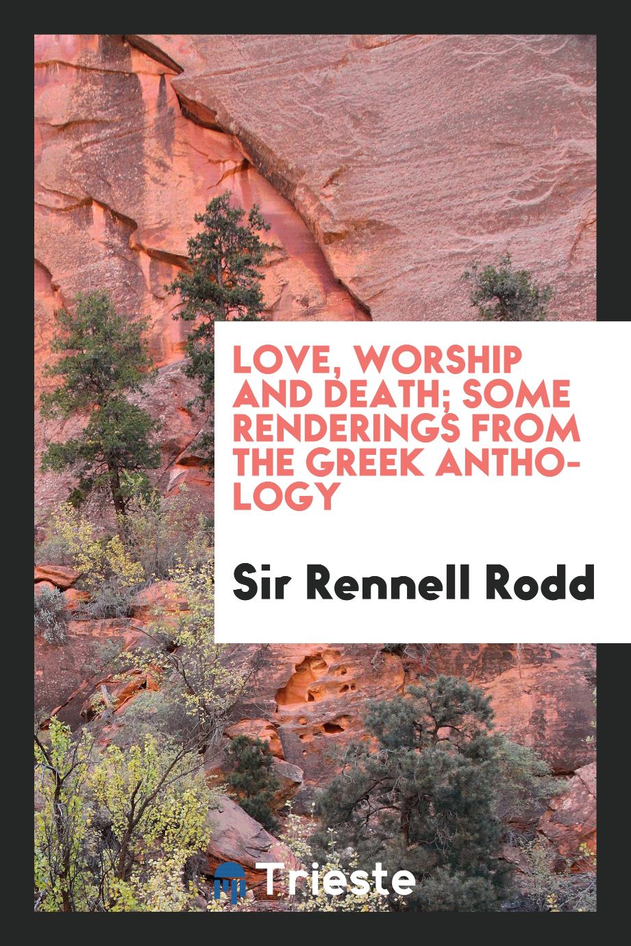 Love, Worship and Death; Some Renderings from the Greek Anthology