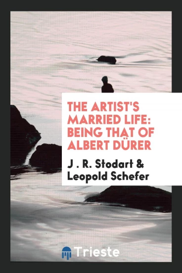 The Artist's Married Life: Being that of Albert Dürer