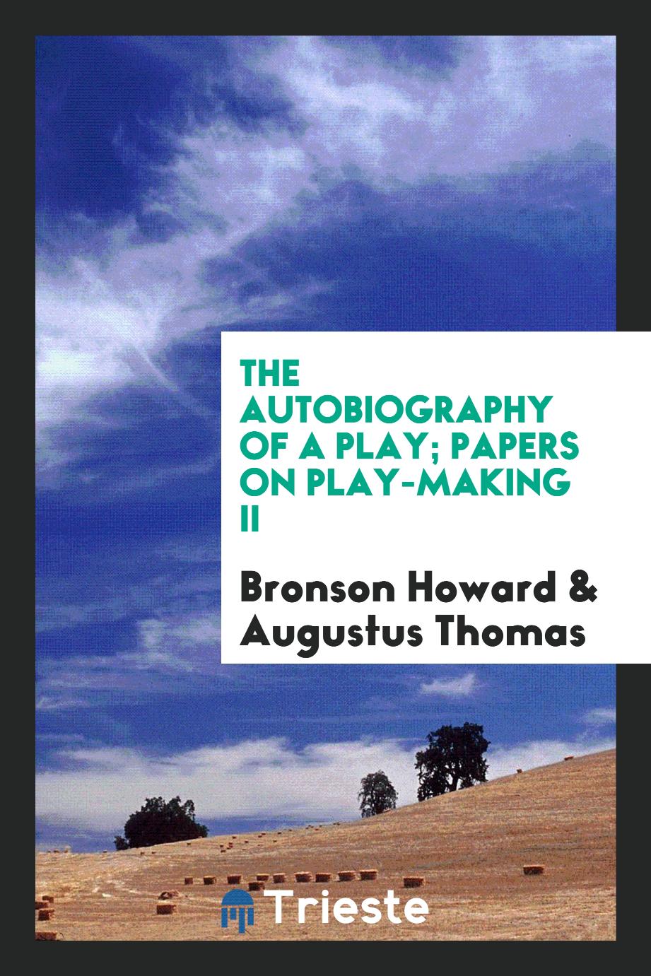 The Autobiography of a Play; Papers on play-making II