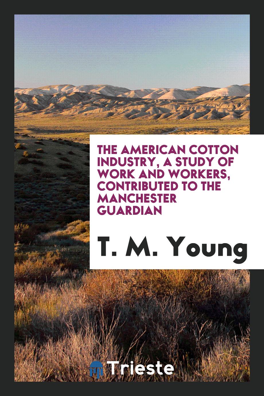 The American cotton industry, a study of work and workers, contributed to the Manchester Guardian