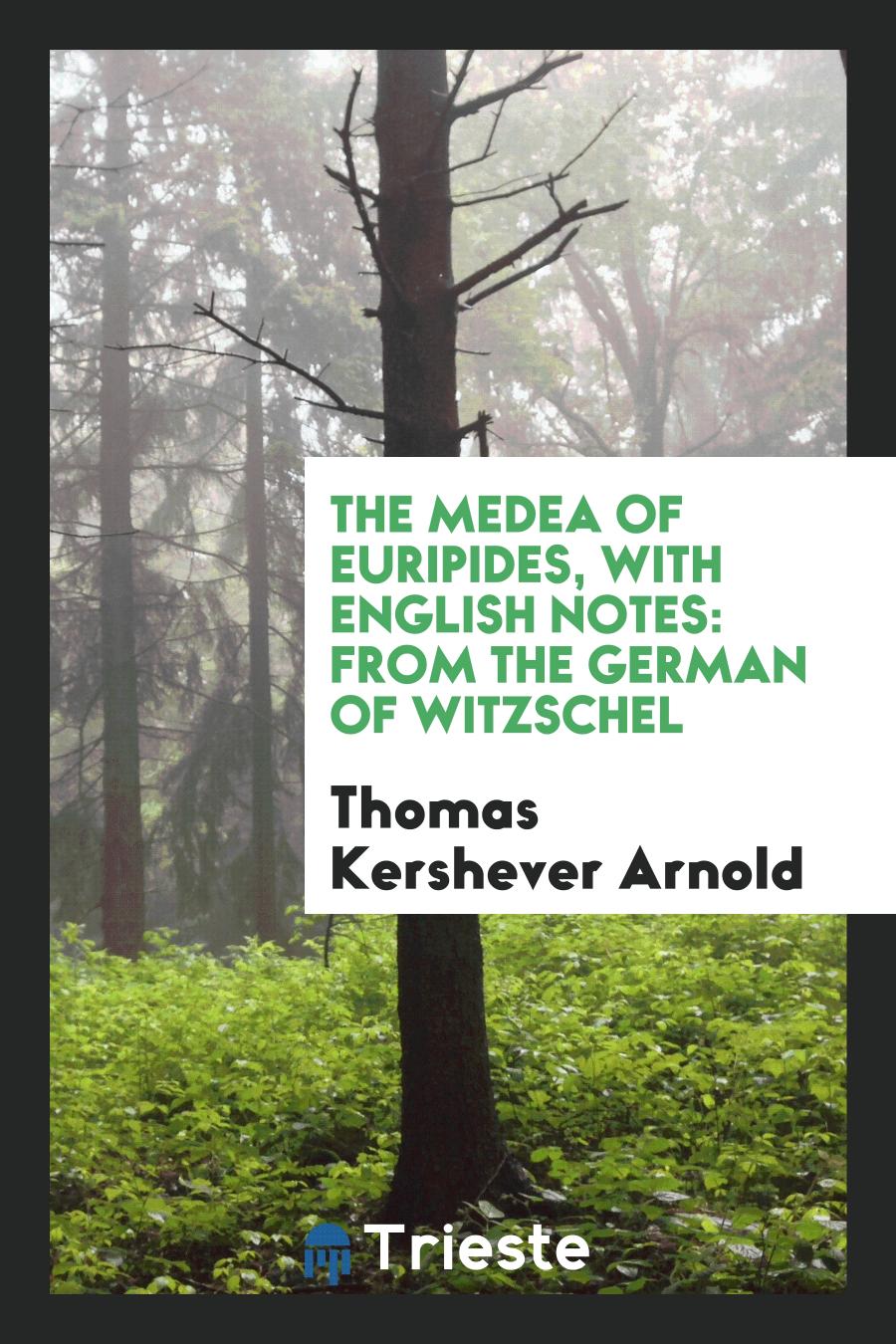 The Medea of Euripides, with English Notes: From the German of Witzschel