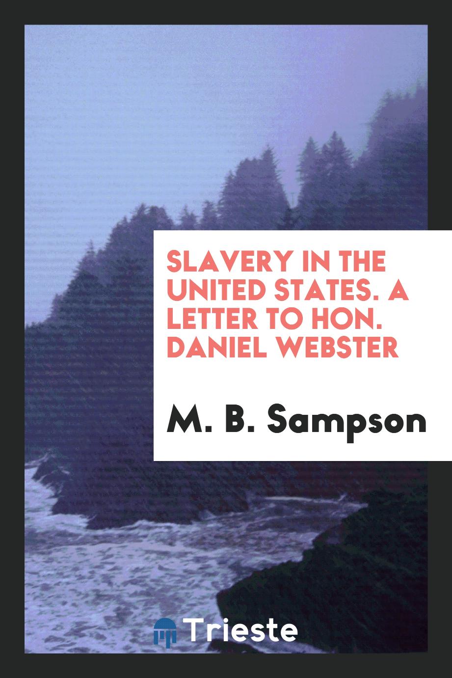 Slavery in the United States. A Letter to Hon. Daniel Webster