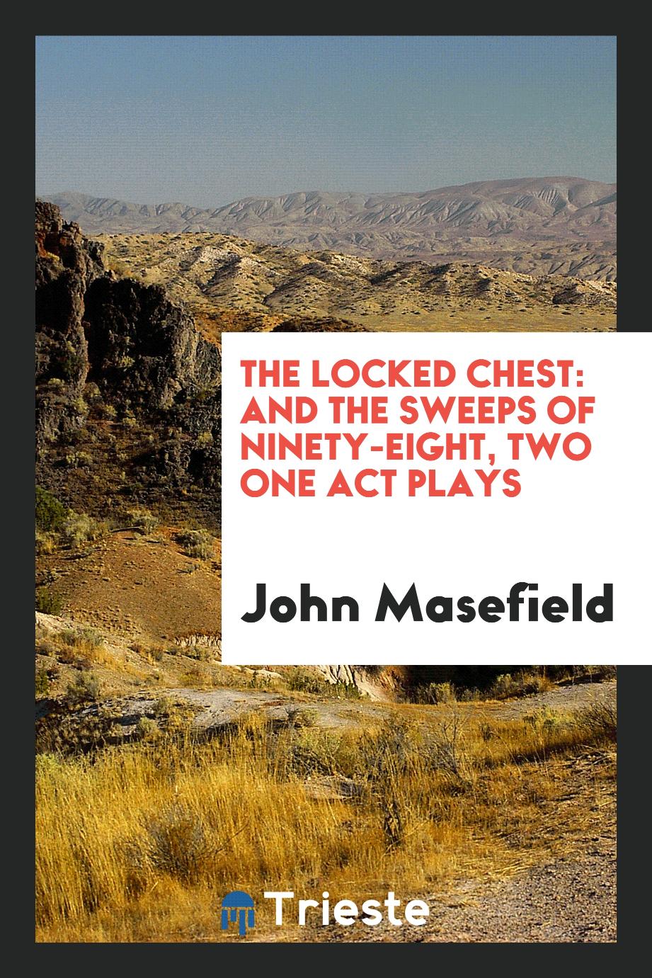The Locked Chest: And The Sweeps of Ninety-Eight, Two One Act Plays