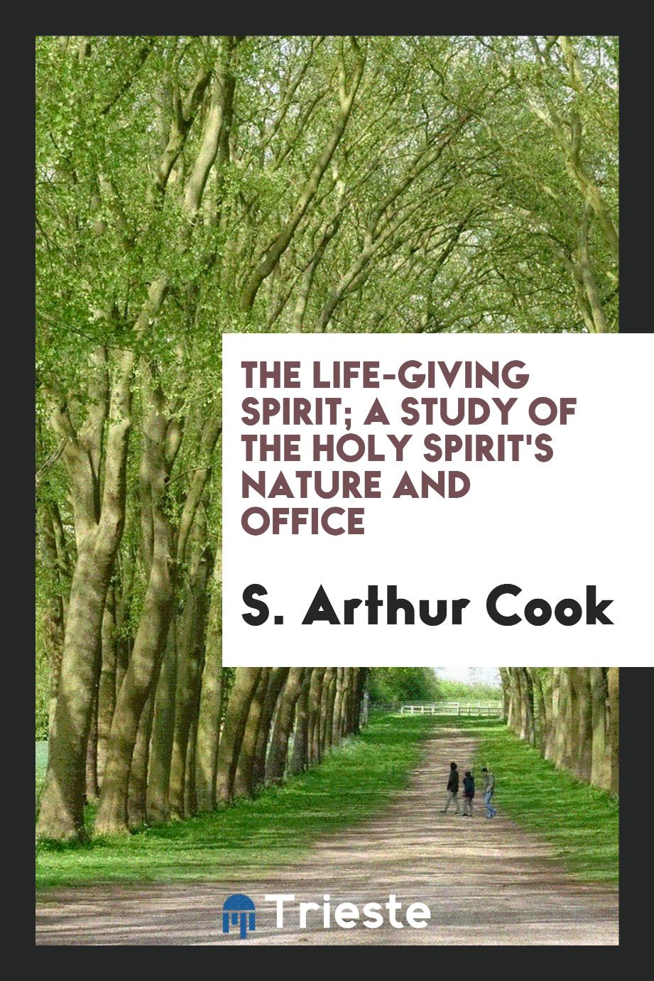 The life-giving spirit; a study of the Holy Spirit's nature and office