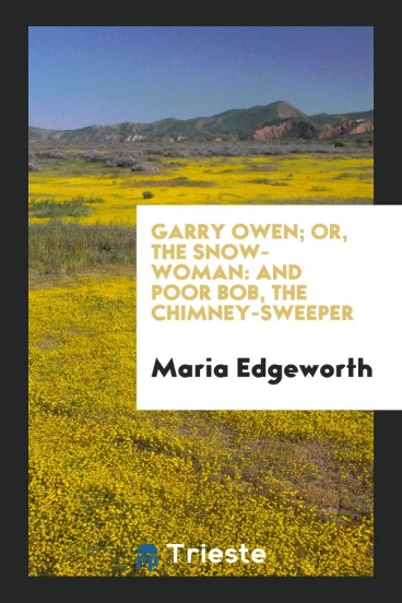 Garry Owen; Or, The Snow-Woman: And Poor Bob, the Chimney-Sweeper