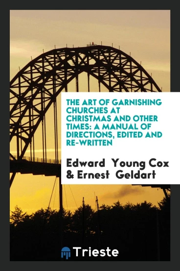 The Art of Garnishing Churches at Christmas and Other Times: A Manual of Directions, Edited and Re-Written