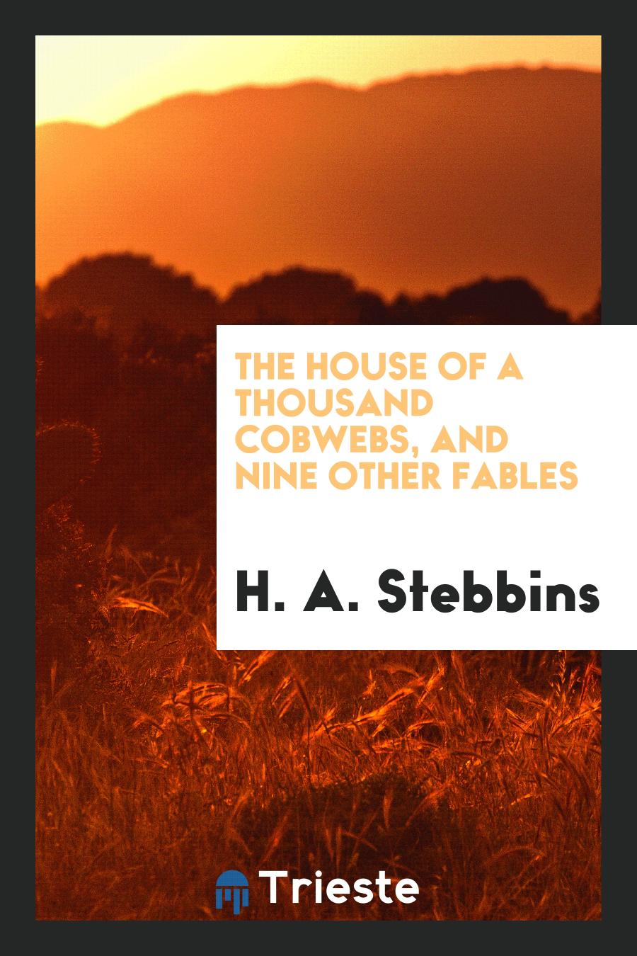 The House of a Thousand Cobwebs, and Nine Other Fables