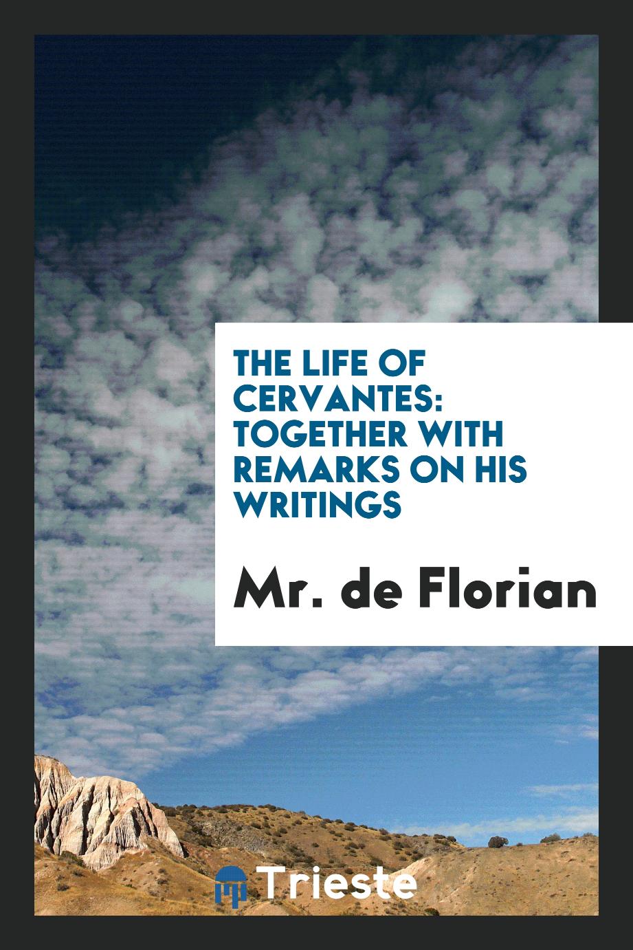The life of Cervantes: together with remarks on his writings