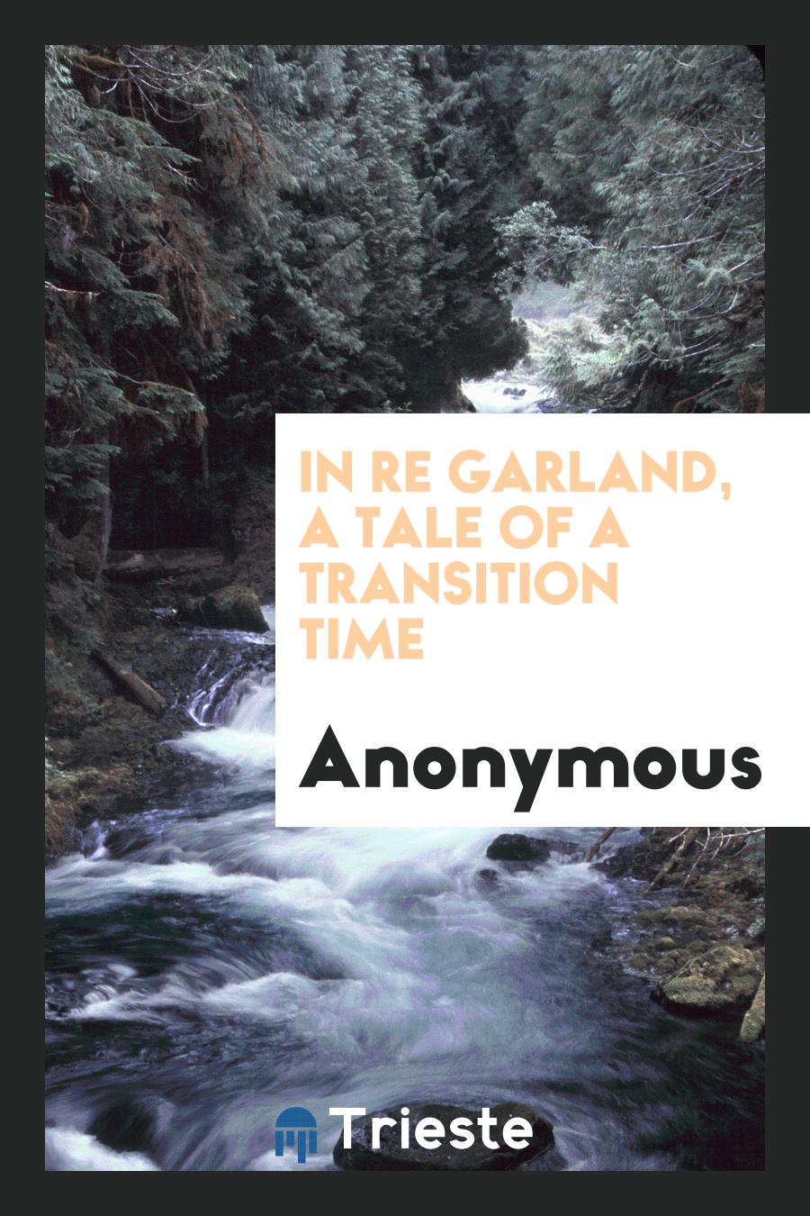 In re Garland, a Tale of a Transition Time