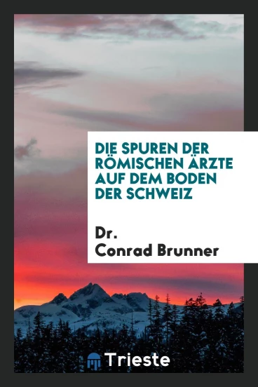 Die Spuren der Römischen Ärzte auf dem Boden der Schweiz