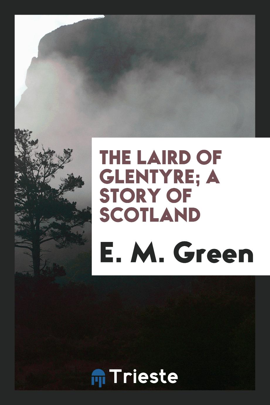 The Laird of Glentyre; a story of scotland