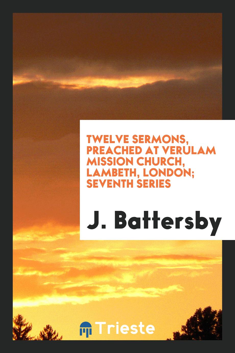 Twelve Sermons, preached at verulam mission church, lambeth, London; seventh series