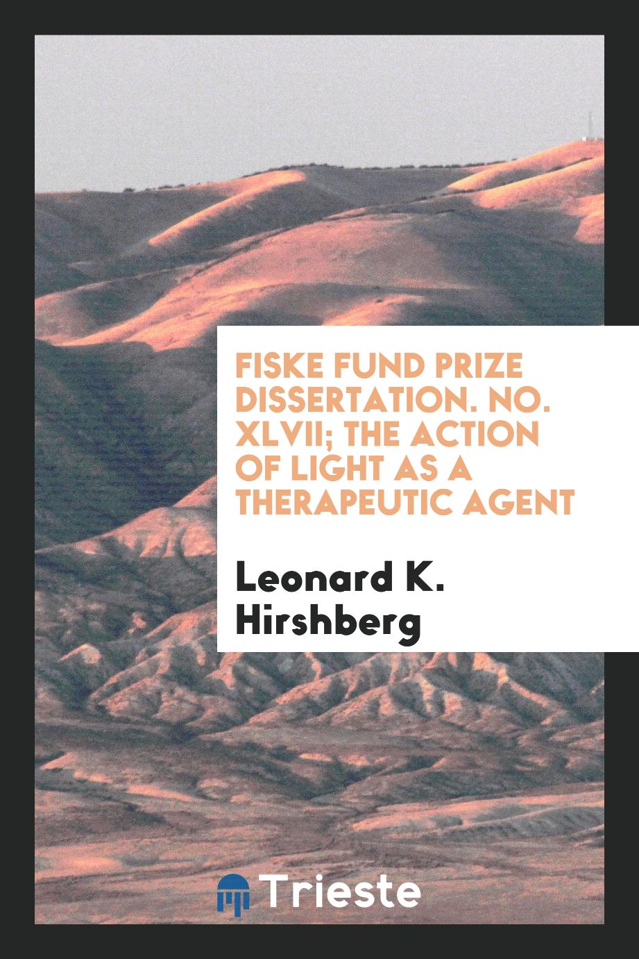 Fiske Fund Prize Dissertation. No. XLVII; The Action of Light as a Therapeutic Agent