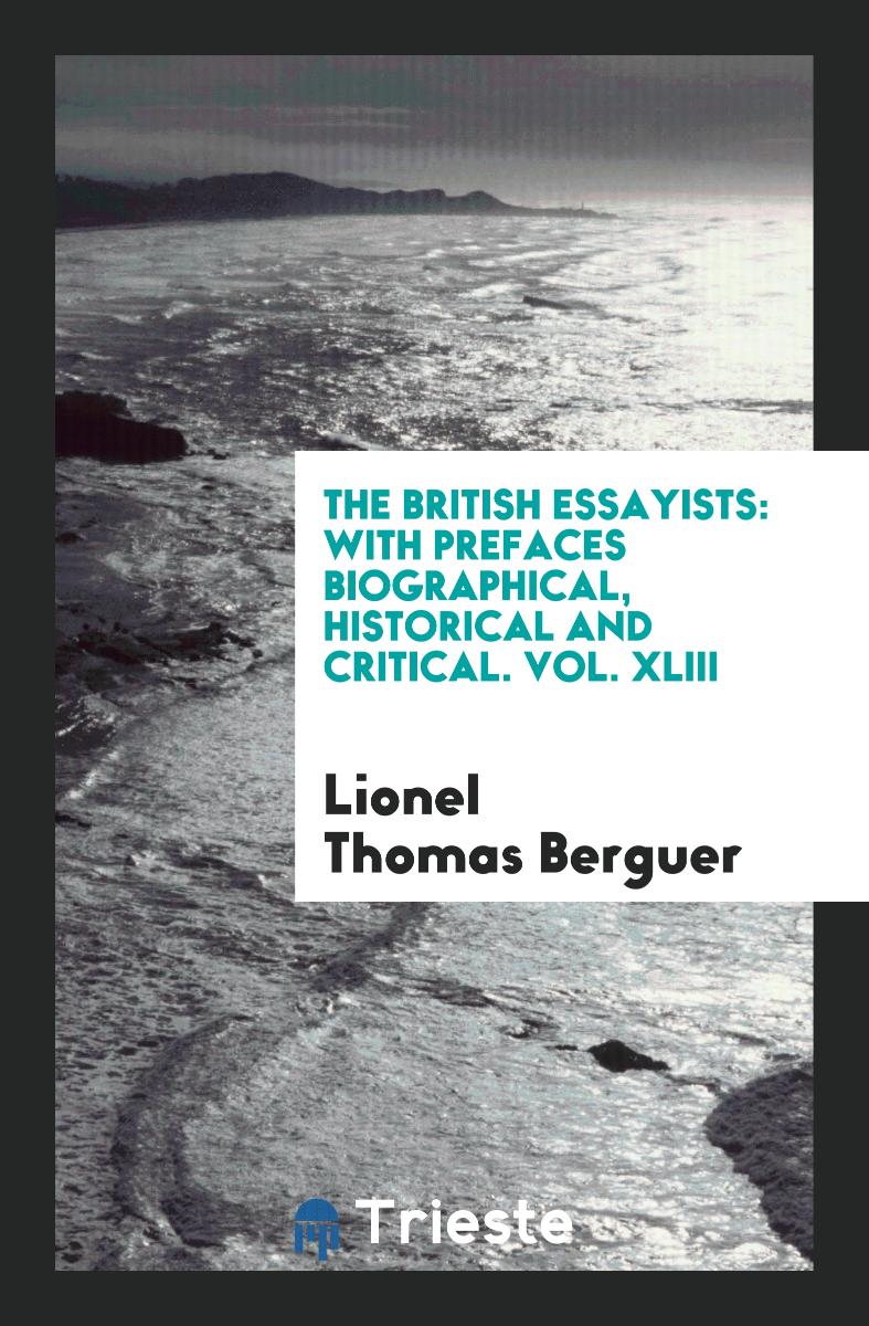The British Essayists: With Prefaces Biographical, Historical and Critical. Vol. XLIII