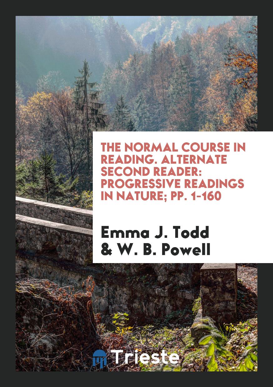 The Normal Course in Reading. Alternate Second Reader: Progressive Readings in Nature; pp. 1-160