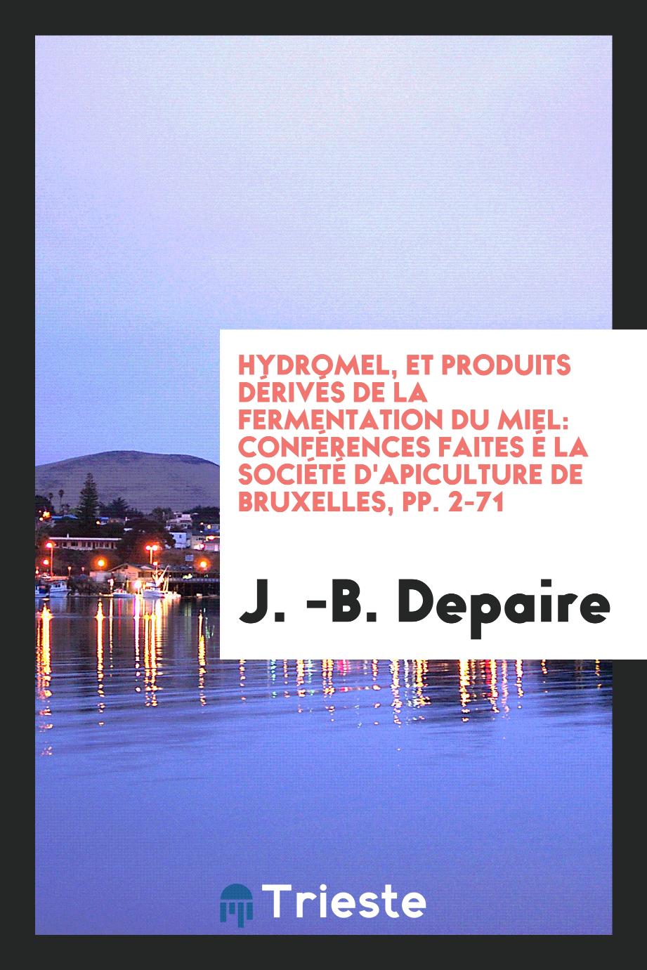 Hydromel, et Produits Dérivés de la Fermentation du Miel: Conférences Faites é la Société d'Apiculture de Bruxelles, pp. 2-71