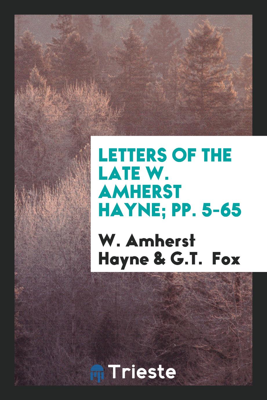 Letters of the late W. Amherst Hayne; pp. 5-65