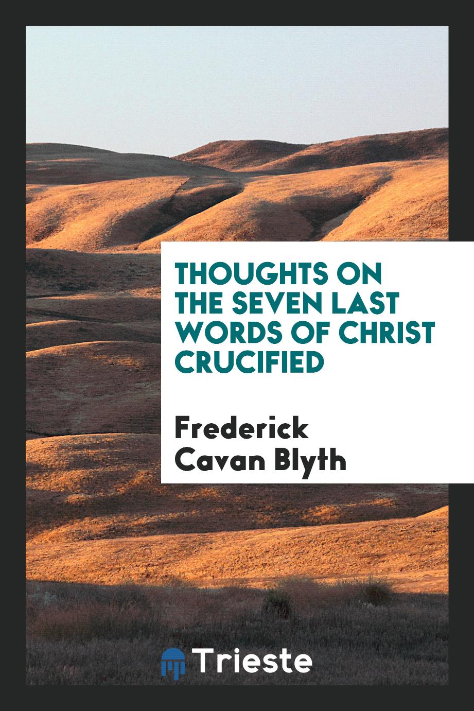 Thoughts on the Seven Last Words of Christ Crucified