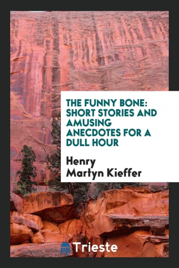 The Funny Bone: Short Stories and Amusing Anecdotes for a Dull Hour