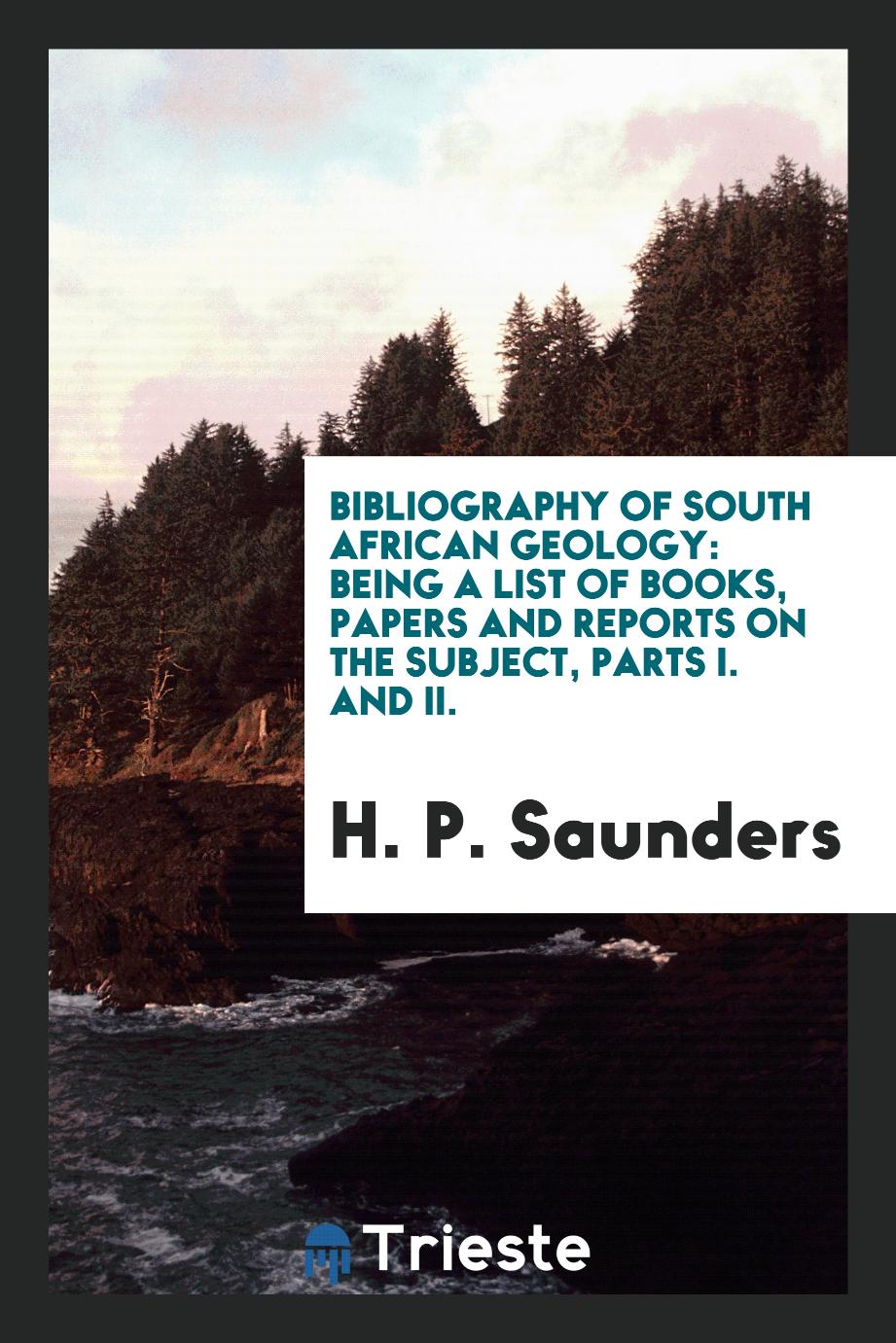Bibliography of South African Geology: Being a List of Books, Papers and Reports on the Subject, Parts I. and II.