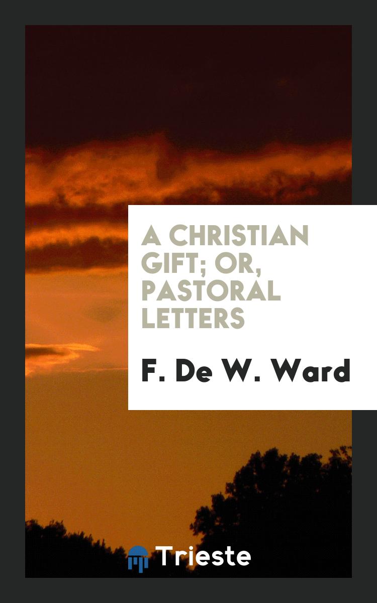 A Christian gift; or, Pastoral letters