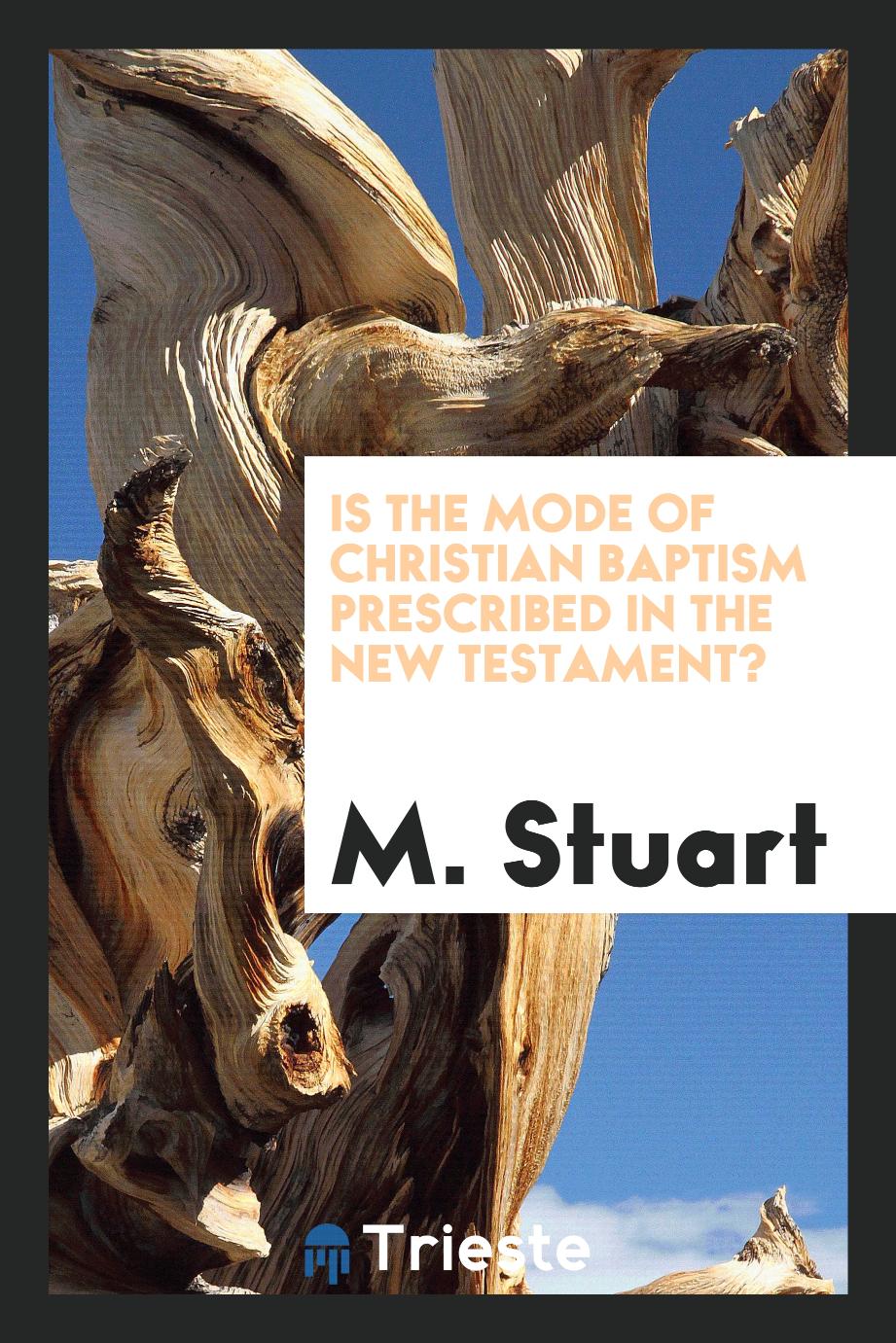 Is the mode of Christian baptism prescribed in the New Testament?