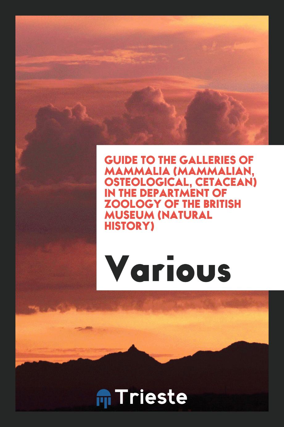 Guide to the Galleries of Mammalia (Mammalian, Osteological, Cetacean) in the Department of Zoology of the British Museum (Natural History)