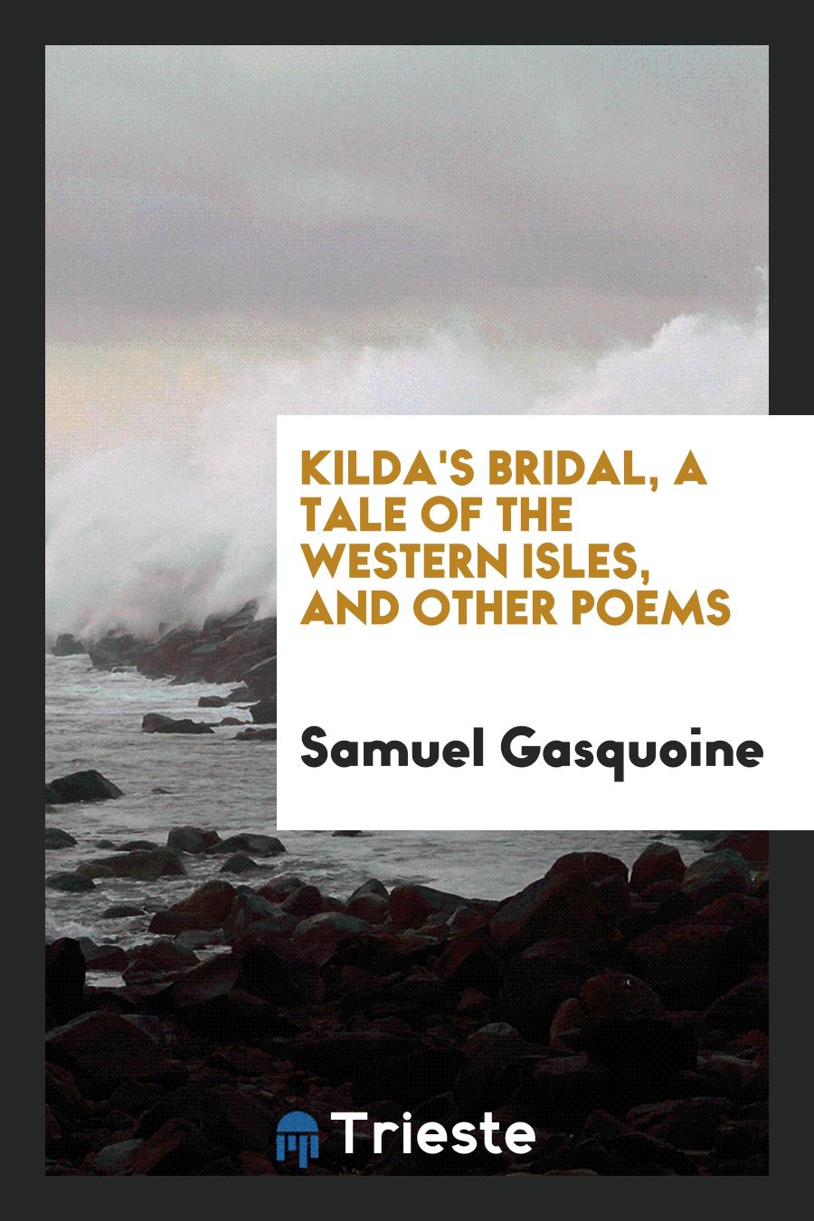 Kilda's Bridal, a Tale of the Western Isles, and Other Poems