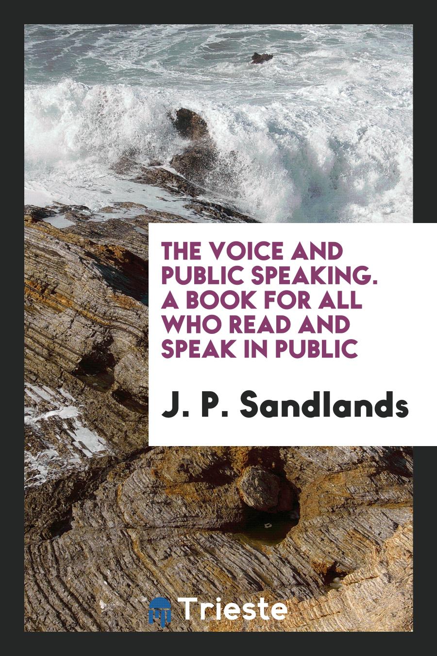 The Voice and Public Speaking. A Book for All Who Read and Speak in Public