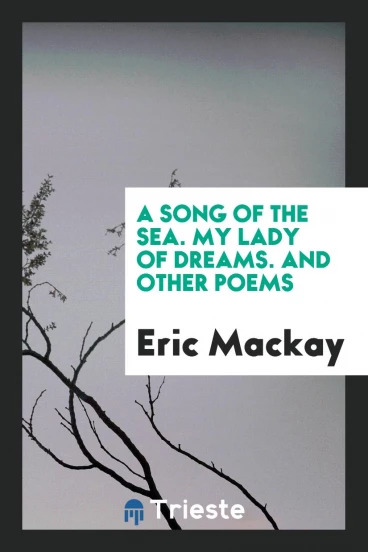 A Song of the Sea. My Lady of Dreams. And Other Poems