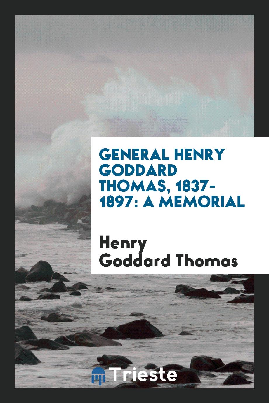 General Henry Goddard Thomas, 1837-1897: a memorial