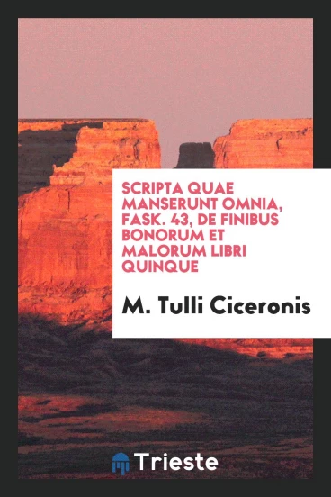 Scripta quae manserunt omnia, Fask. 43, De finibus bonorum et malorum libri quinque