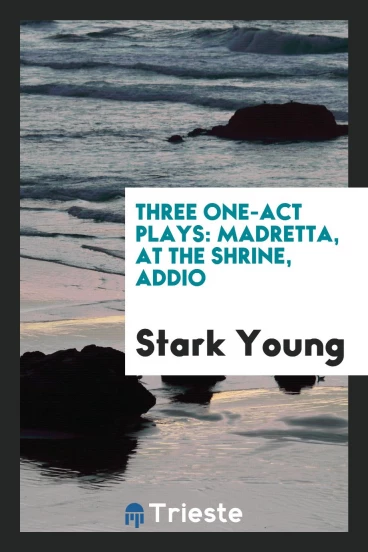 Three one-act plays: Madretta, At the shrine, Addio