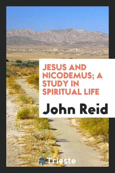 Jesus and Nicodemus; A Study in Spiritual Life