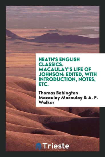 Heath's English Classics. Macaulay's Life of Johnson: Edited, with Introduction, Notes, Etc.