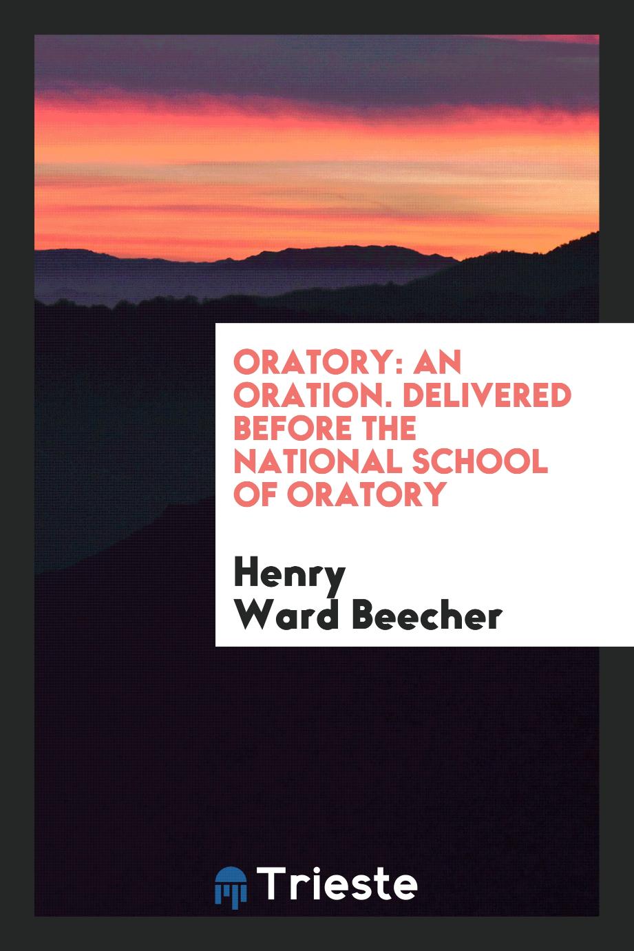 Oratory: an oration. Delivered before the National School of Oratory