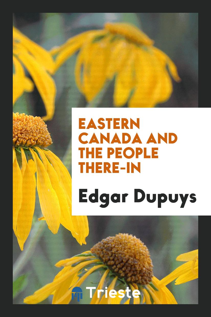 Edgar Dupuys - Eastern Canada and the People There-In