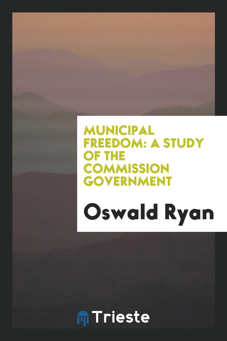 Municipal Freedom: A Study of the Commission Government