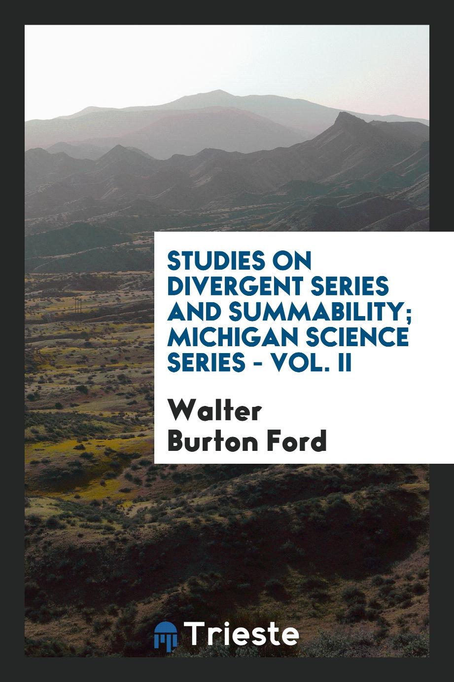 Studies on divergent series and summability; Michigan Science Series - Vol. II
