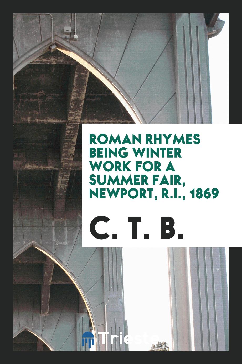 Roman Rhymes Being Winter Work for a Summer Fair, Newport, R.I., 1869